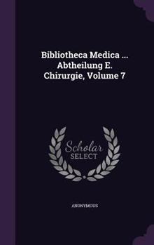 Hardcover Bibliotheca Medica ... Abtheilung E. Chirurgie, Volume 7 Book