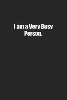 I am a Very Busy Person.: Lined notebook