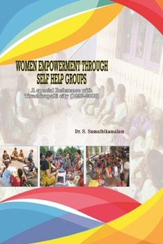 Paperback WOMEN EMPOWERMENT THROUGH SELF HELP GROUPS A special Reference with Tiruchirapalli city (1990-2008) Book
