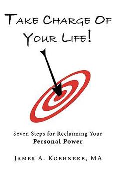 Paperback Take Charge of Your Life: Seven Steps for Reclaiming Your Personal Power Book