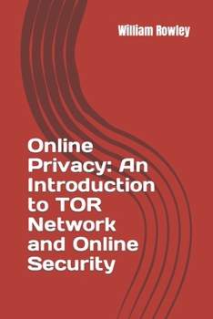 Paperback Online Privacy: An Introduction to TOR Network and Online Security: How to stay anonymous in the Internet Book