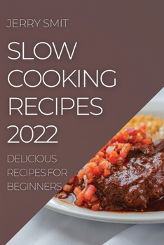 Paperback Slow Cooking Recipes 2022: Delicious Recipes for Beginners Book