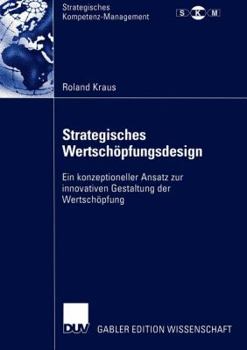 Paperback Strategisches Wertschöpfungsdesign: Ein Konzeptioneller Ansatz Zur Innovativen Gestaltung Der Wertschöpfung [German] Book