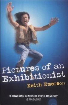 Hardcover Pictures of an Exhibitionist: From the Nice to Emerson Lake and Palmer - The True Story of the Man Who Changed the Sound of Rock Book