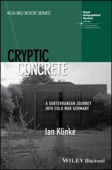 Hardcover Cryptic Concrete: A Subterranean Journey Into Cold War Germany Book