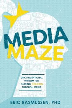 Paperback Media Maze: Unconventional Wisdom for Guiding Children Through Media Book