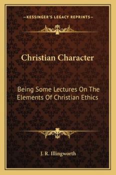 Christian character; being some lectures on the elements of Christian ethics