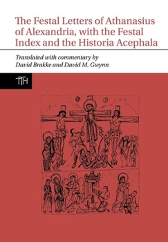 Hardcover The Festal Letters of Athanasius of Alexandria, with the Festal Index and the Historia Acephala Book