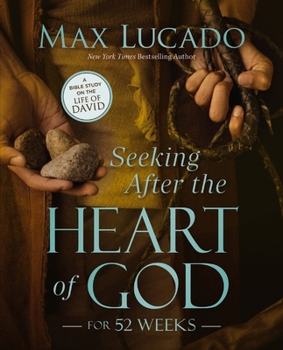Seeking After the Heart of God for 52 Weeks: A Year-Long Bible Study on the Life of David