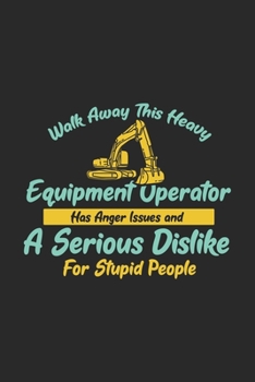 Paperback Walk Away This Heavy Equipment Operator Anger Issues A Serious Dislike For Stupid People: 120 Pages I 6x9 I Graph Paper 5x5 I Funny Excavator & Diggin Book