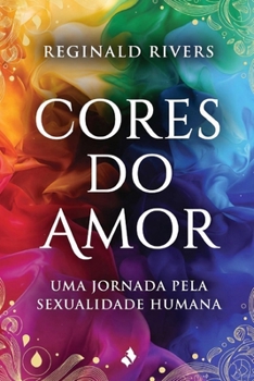 "Cores do Amor: Uma Jornada pela Sexualidade Humana" (Portuguese Edition)