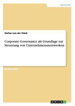 Paperback Corporate Governance als Grundlage zur Steuerung von Unternehmensnetzwerken [German] Book