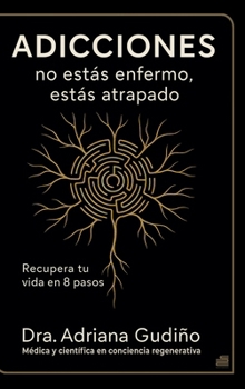 Hardcover Adicciones: no estás enfermo, estás atrapado: Recupera tu vida en 8 pasos (Spanish Edition) [Spanish] Book