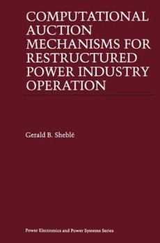 Paperback Computational Auction Mechanisms for Restructured Power Industry Operation Book