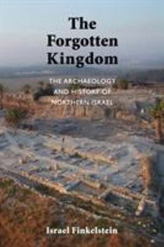 Paperback The Forgotten Kingdom: The Archaeology and History of Northern Israel Book