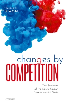 Hardcover Changes by Competition: The Evolution of the South Korean Developmental State Book