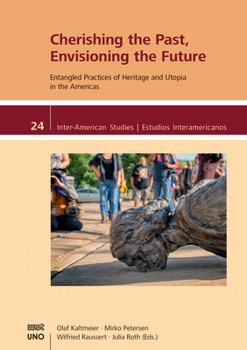 Paperback Cherishing the Past, Envisioning the Future.: Entangled Practices of Heritage and Utopia in the Americas Book