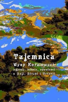 Tajemnica Wysp Koralowych: Legendy, Basnie, Opowiesci Z Azji, Afryki I Oceanii
