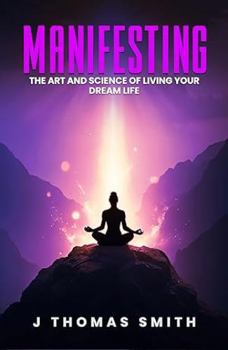 Hardcover Manifesting: The Art and Science of Living Your Dream Life Book