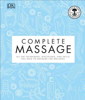 Hardcover Complete Massage: All the Techniques, Disciplines, and Skills You Need to Massage for Wellness Book