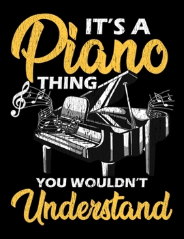 It's a Piano Thing You Wouldn't Understand: It's a Piano Thing You Wouldn't Understand Blank Sketchbook to Draw and Paint (110 Empty Pages, 8.5" x 11")