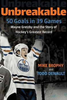 Paperback Unbreakable: 50 Goals in 39 Games: Wayne Gretzky and the Story of Hockey's Greatest Record Book