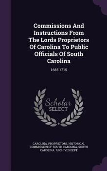 Hardcover Commissions And Instructions From The Lords Proprietors Of Carolina To Public Officials Of South Carolina: 1685-1715 Book