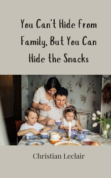 You Can't Hide from Family, But You Can Hide the Snacks