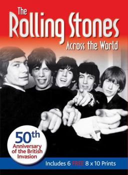 Paperback The Rolling Stones Across the World: 50th Anniversary of the British Invasion [With Six 8 X 10 Prints] Book