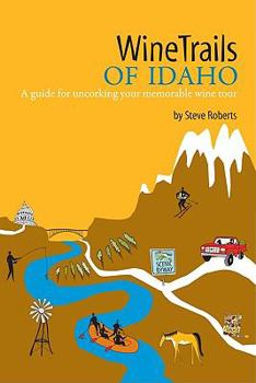 Paperback WineTrails of Idaho: A Guide for Uncorking Your Memorable Wine Tour Book