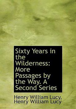 Hardcover Sixty Years in the Wilderness: More Passages by the Way. a Second Series Book