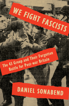 Hardcover We Fight Fascists: The 43 Group and Their Forgotten Battle for Post-War Britain Book