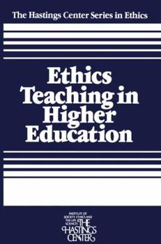 Ethics Teaching in Higher Education (The Hastings Center Series in Ethics)