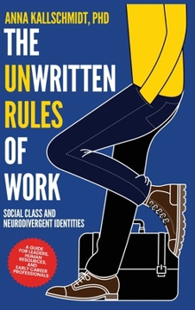 Hardcover The Unwritten Rules of Work: Social Class and Neurodivergent Identities Book