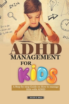 Paperback ADHD Management for Kids: A step-by-step guide on how to manage Kids with ADHD Book