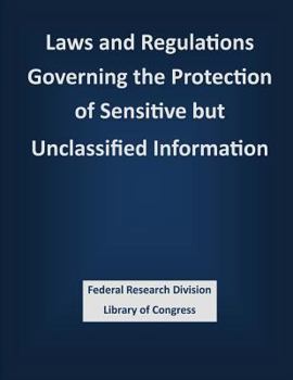 Paperback Laws and Regulations Governing the Protection of Sensitive but Unclassified Information Book