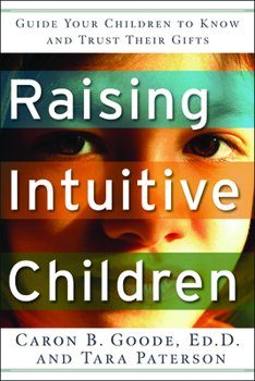 Paperback Raising Intuitive Children: Guide Your Children to Know and Trust Their Gifts. Book