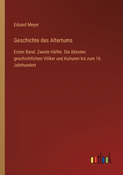 Paperback Geschichte des Altertums: Erster Band. Zweite Hälfte. Die ältesten geschichtlichen Völker und Kulturen bis zum 16. Jahrhundert [German] Book