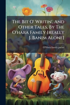 The Bit O' Writin' and Other Tales, Volumes 1-2