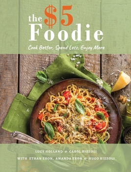 Hardcover The Five Dollar Foodie Cookbook: Cook Better, Spend Less, Enjoy More Recipes Book