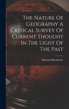 Hardcover The Nature Of Geography A Critical Survey Of Current Thought In The Light Of The Past Book