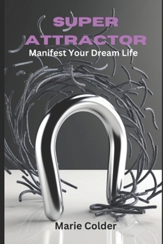 Paperback Super Attractor: Manifest Your Dream Life Book