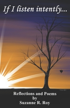 Paperback If I listen intently...: Reflections and Poems by Suzanne R. Roy Book