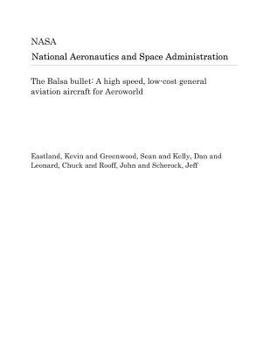 Paperback The Balsa Bullet: A High Speed, Low-Cost General Aviation Aircraft for Aeroworld Book