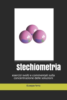 Paperback Stechiometria: esercizi svolti e commentati sulla concentrazione delle soluzioni [Italian] Book