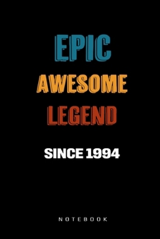 Paperback Epic Awesome Legend Since 1994 Notebook: Birthday Gift Journal for Family, Friends, Buddies, All Beloved Ones Book