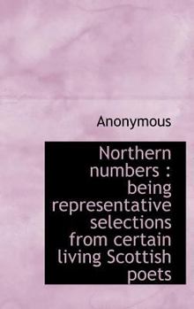 Hardcover Northern Numbers: Being Representative Selections from Certain Living Scottish Poets Book