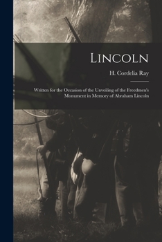 Lincoln; Written for the Occasion of the Unveiling of the Freedmen's Monument in Memory of Abraham Lincoln