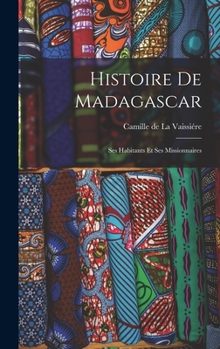 Hardcover Histoire de Madagascar: Ses Habitants et ses Missionnaires [French] Book