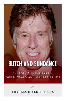 Butch and Sundance: The Lives and Careers of Paul Newman and Robert Redford